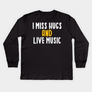 I miss hugs and live music Kids Long Sleeve T-Shirt